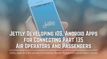 Jettly Developing iOS, Android Apps for Connecting Part 135 Air Operators and Passengers