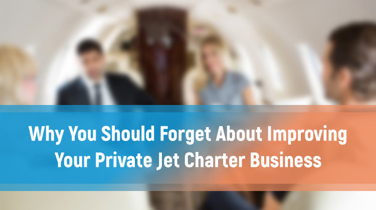 Why You Should Forget About Improving Your Private Jet Charter Business