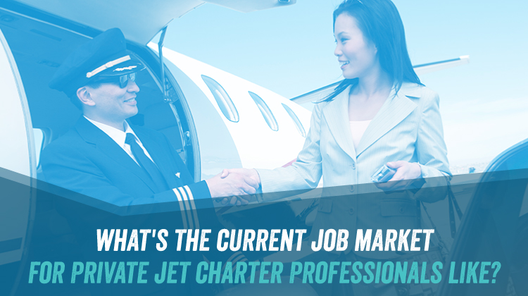 What's the Current Job Market for Private Jet Charter Professionals Like?