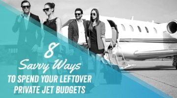 8 Savvy Ways to Spend Your Leftover Private Jet Budgets