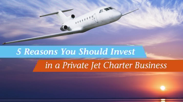 5 Reasons You Should Invest in a Private Jet Charter Business