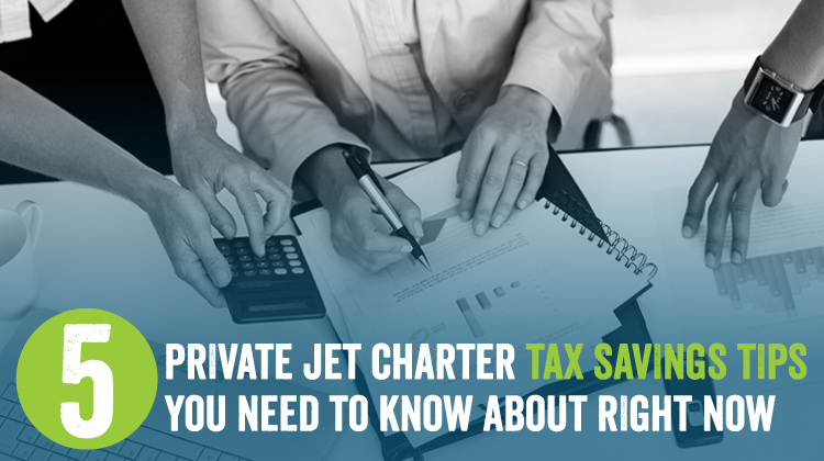 5 Private Jet Charter Tax Savings Tips You Need to Know About Right Now