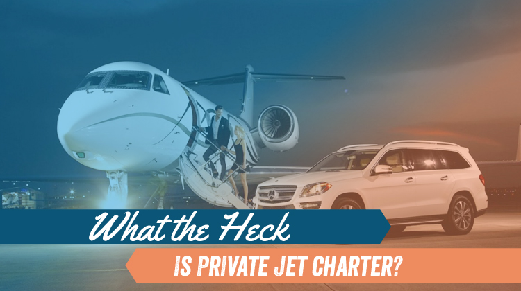 What the Heck Is Private Jet Charter?