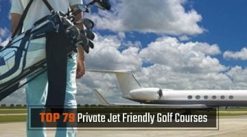 Top 79 Private Jet Friendly Golf Courses